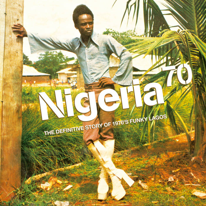 Nigeria 70: The Definitive Story of 1970's Funky Lagos