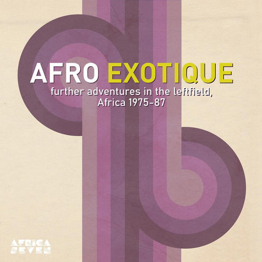 Afro Exotique: Further Adventures in the leftfield Africa 1975-87