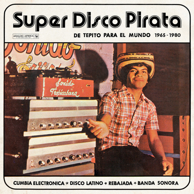 Super Disco Pirata: De Tepito Para El Mundo 1965-1980