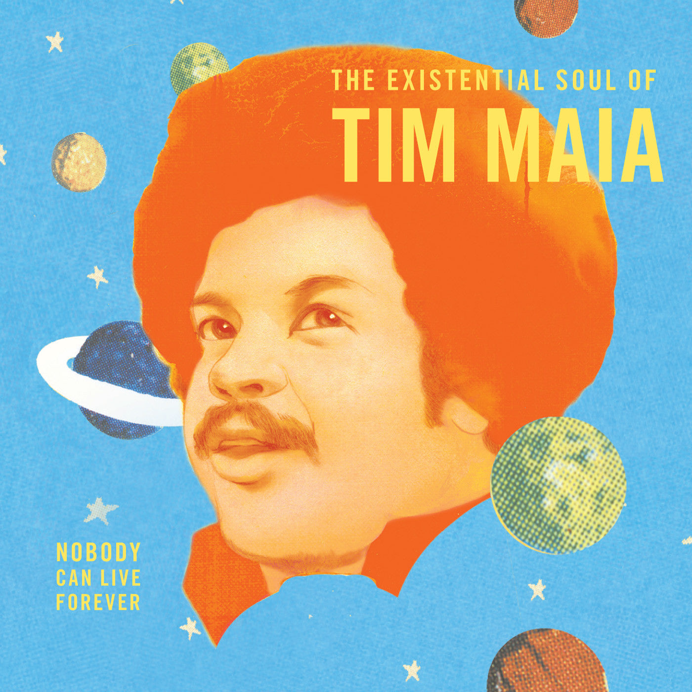 Nobody Can Live Forever (The Existential Soul of Tim Maia)